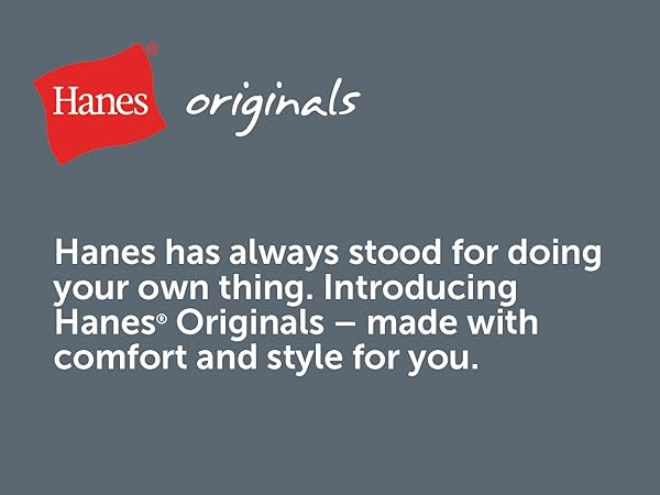 Hanes Originals - Made with Comfort and Style for You